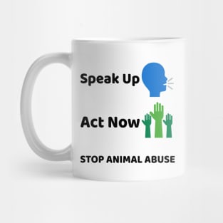 'Speak Up, Act Now'- animal abuse Mug